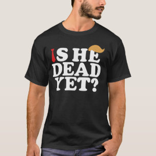 Is hij al dood? Grappig anti-Trump – LGBTQ-protest T-shirt