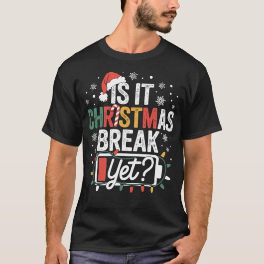 Is It Christmas Break Yet Funny Teacher T-shirt (Voorkant)
