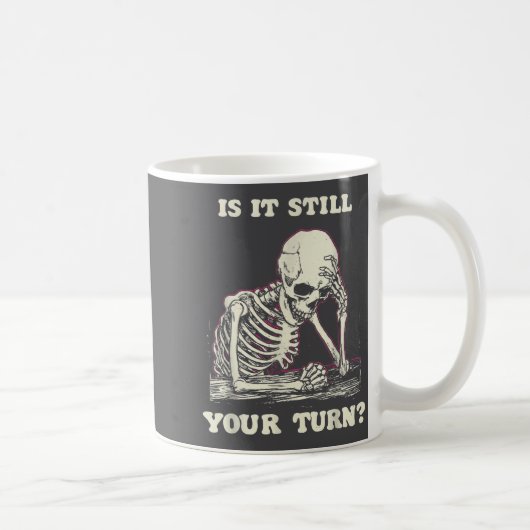 Is It Still Your Turn Funny Skeleton Waiting Quote Koffiemok (Rechts)