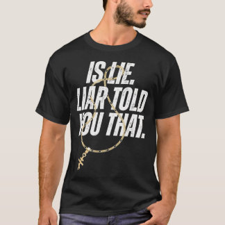 Is Lie Liar Told You That Bold Statement T-shirt