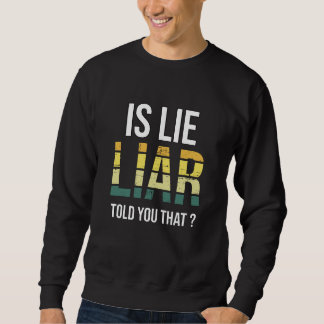 Is Lie Liar Told You That – Surrealistische Waarhe Trui