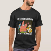 Is Mayonnaise an Instrument Funny Shirt Patrick (Voorkant)