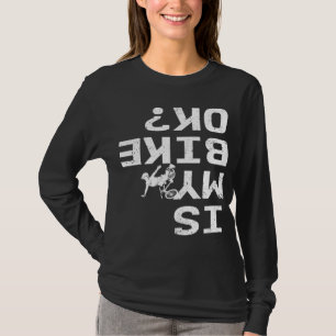Is mijn bike OK Funny Sarcastic BMX Biker Cycling T-shirt