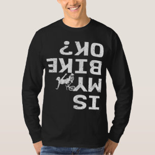 Is mijn bike OK Funny Sarcastic BMX Biker Cycling T-shirt