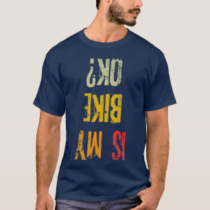 Is mijn bike Ok Retro Adult Funny Cycling Biker T-shirt