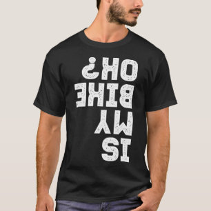 Is mijn fiets OK Biker Grappige ondersteboven teks T-shirt