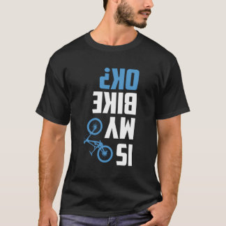 Is mijn fiets OK Funny BMX Mountain Downhill Fiets T-shirt