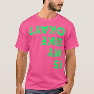 Is mijn fiets OK Gezegde Fiets MTB BMX T-shirt