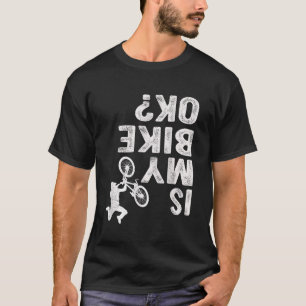 Is mijn fiets ok grappige berg fiets fiets motor t-shirt
