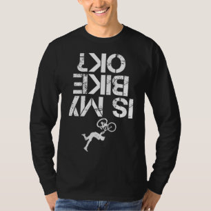 Is mijn mountainbike OK Funny Mountain Biker T-shirt