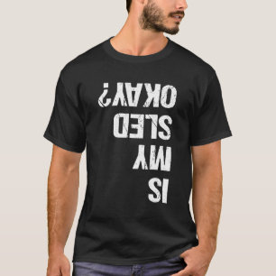 Is mijn slee ok sneeuwscooter sneeuw machine Humor T-shirt