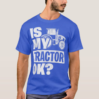 Is mijn tractor Ok Tractor Driver Farmer Agricultu T-shirt