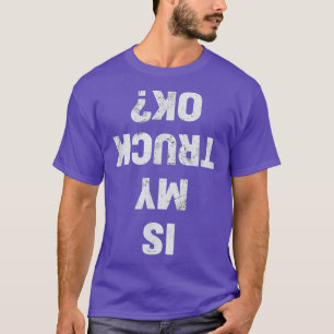 Is mijn vrachtwagen OK Semi-vrachtwagenchauffeur F T-shirt