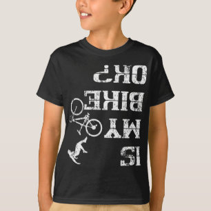 Is My Bike Ok Cycling Stunt Accident Crash T-shirt