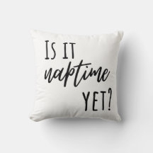Is Naptime Yet? Throw Pillow