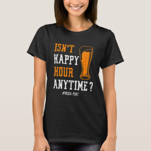Is niet Happy Hour Anytime Quote voor vrouwen en M T-shirt