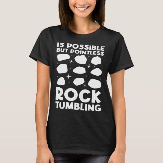 is possible but pointless rocktumbling geology t-shirt (Voorkant)