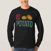 Is Potato Potato Potatoes T-shirt (Voorkant)