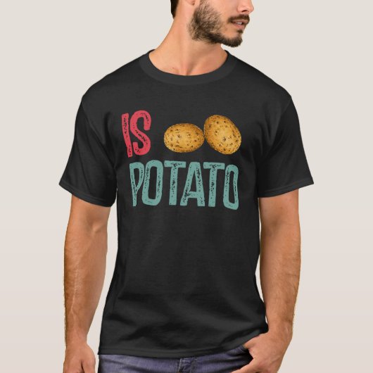 Is Potato  Potato   Potatoes T-shirt (Voorkant)