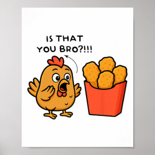 Is That You Bro Kippenliefhebber Kipnuggets Mannen Poster