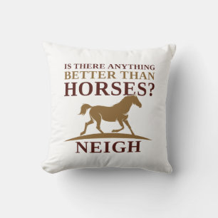 Is There Anything Better Than Horses Neigh Kussen