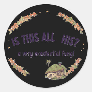 Is This All His? A Very Existential Fungi humor Ronde Sticker
