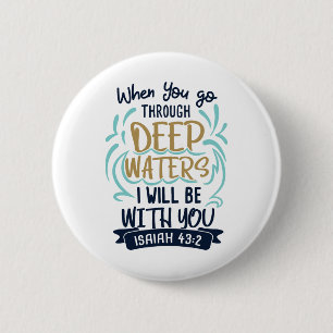 Isaiah 43:2 WANNEER JE DOOR DIEPE WATEREN GAAT Ronde Button 5,7 Cm