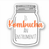 IsKombuchaAInstrument?-CustomSticker Sticker (Voorkant)