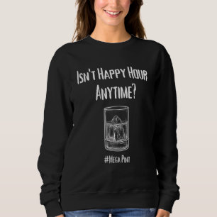 Isn't Happy Hour Anytime Mega Pint Trui