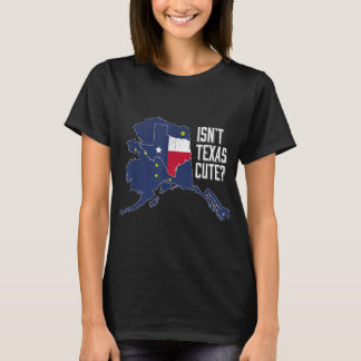 Isnt Texas Cute Alaska Home AK State Design T-shirt