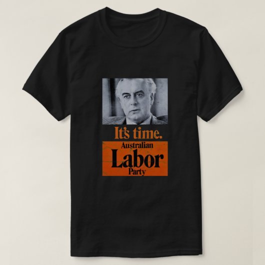 IT&39;s Time Gough Whitlam (nood design) T-shirt (Design voorkant)