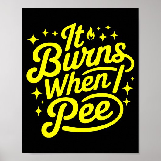 It Burns When I Pee Funny Sarcastic Novelty Meme G Poster (Voorkant)