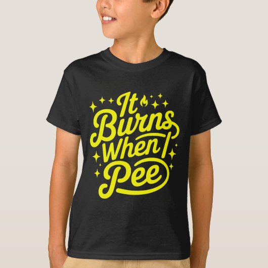 It Burns When I Pee Funny Sarcastic Novelty Meme G T-shirt (Voorkant)