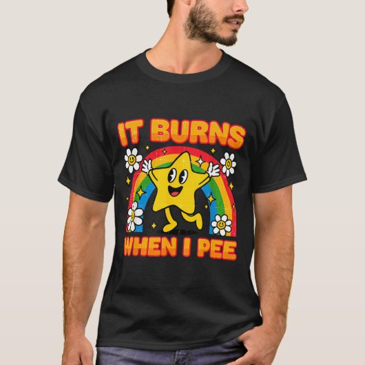It Burns When I Pee Y2k Ironic Sarcastic Saying Em T-shirt (Voorkant)