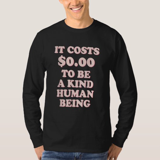 It Costs 0 00 To Be A Kind Human Being T-shirt (Voorkant)