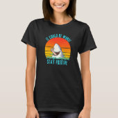 It Could Be Worse Stay Positive   T-shirt (Voorkant)