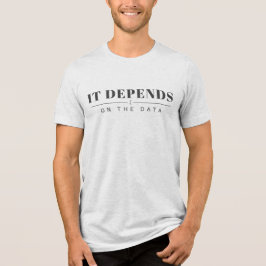It Depends on the Data Graphic Tee - Light Tri-Blend Shirt
