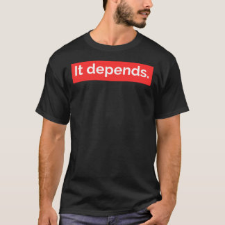 It depends. T-shirt
