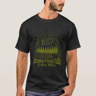 It Involves Camping And Deep Talks Count Me In T-shirt