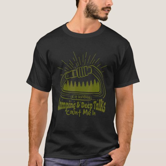 It Involves Camping And Deep Talks Count Me In T-shirt (Voorkant)