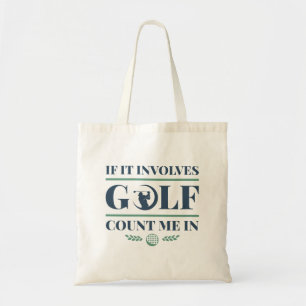 It Involves Golf Count Me In Tote Bag