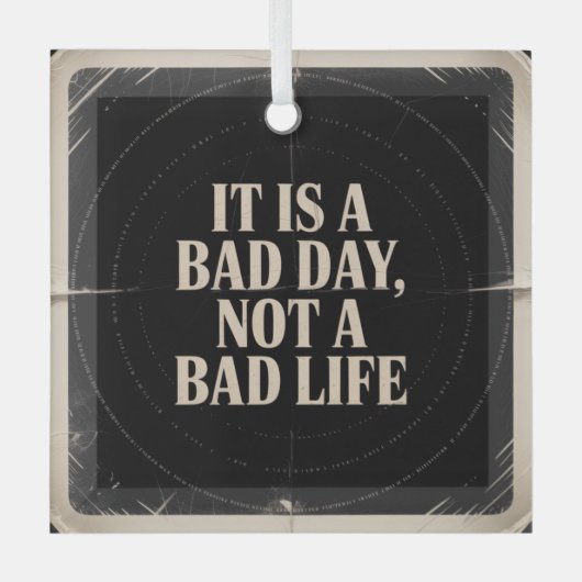 It Is A Bad Day, Not A Bad Life Glas Ornament (Voorkant)