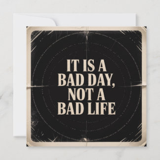 It Is A Bad Day, Not A Bad Life Kaart
