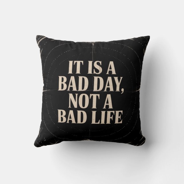 It Is A Bad Day, Not A Bad Life Kussen (Achterkant)