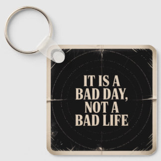 It Is A Bad Day, Not A Bad Life Sleutelhanger