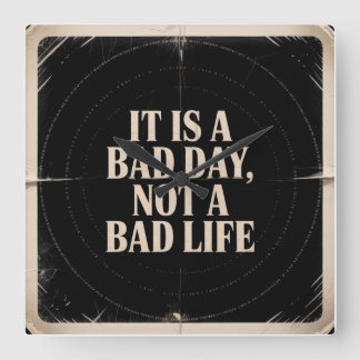 It Is A Bad Day, Not A Bad Life Vierkante Klok