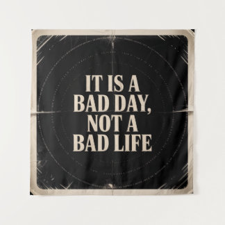 It Is A Bad Day, Not A Bad Life Wandkleed