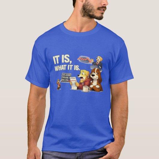 It Is What It Is – Funny Dog Illustration T-shirt (Voorkant)