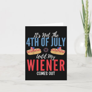 It Not The 4th of July Until My Wiener Comes Out Kaart