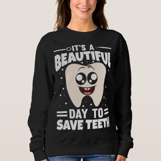 It s A Beautiful Day To Save Teeth Trui (Voorkant)